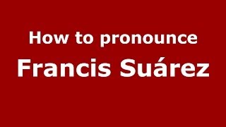 How to pronounce Francis Suárez