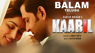 Balam Video Song || Kaabil Telugu || Hrithik Roshan, Yami Gautam || Jubin Nautiyal, Palak