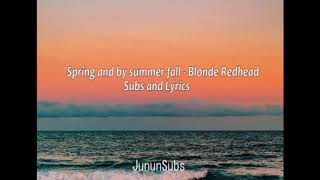Blonde Redhead ~ Spring and by Summer Fall  (Subs and Lyrics/ Subtitulado y letra)