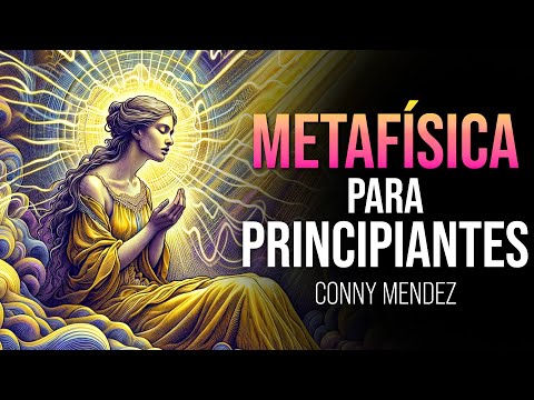 Guía METAFÍSICA PARA PRINCIPIANTES | Conny Mendez