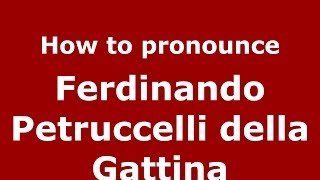 How to pronounce Ferdinando Petruccelli Della Gattina