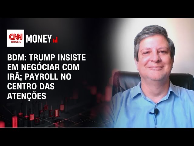 BDM: Trump insiste em negóciar com Irã; payroll no centro das atenções | MORNING CALL