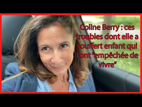 Coline Berry : ces troubles dont elle a souffert enfant qui l'ont “empêchée de vivre”
