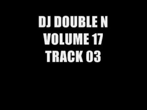 DJ DOUBLE N VOLUME 17 TRACK 03 (SEPT 09)