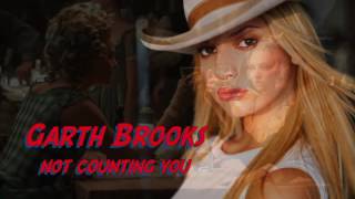 Garth Brooks - Not counting you