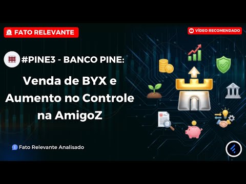 Thumbnail do vídeo: #PINE3: Banco Pine (R$ 100 Milhões) Vende BYX e Aumenta Controle na AmigoZ