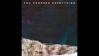 You Changed Everything (ft Marie Hines)
