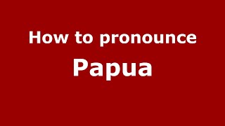 How to pronounce Papua