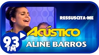 Aline Barros - RESSUSCITA-ME - Acústico 93 - AO VIVO - Outubro de 2014