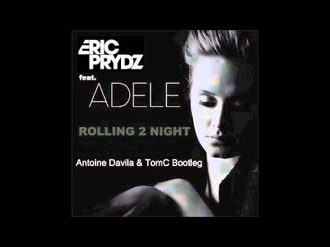 ERIC PRYDZ FEAT. ADELE - ROLLING 2 NIGHT (ANTOINE DAVILA & TOMC BOOTLEG)