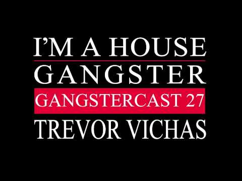 Gangstercast 27 - Trevor Vichas