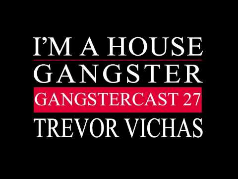 Gangstercast 27 - Trevor Vichas
