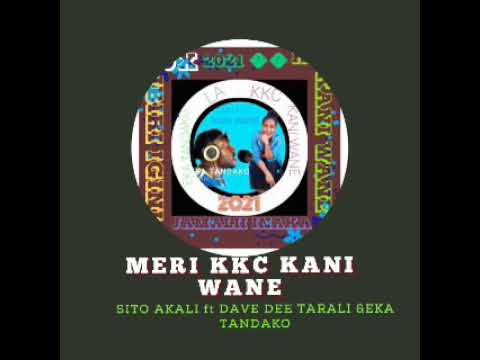 MERI KKC KANI WANE_SITO AKALI ft DAVE DEE TARALI & EKA TANDAKO ( SITO MAN)_2021_HULI AMPLIFIERS