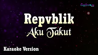 Download lagu Repvblik - Aku Takut (Karaoke Version) mp3 Download lagu Repvblik - Aku Takut (Karaoke Version) mp3