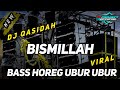 DJ QASIDAH BISMILLAH BASS HOREG UBUR UBUR YANG LAGI VIRAL