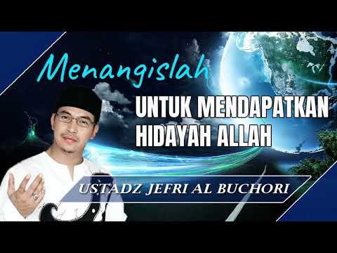 Ceramah Ustad Jefri Al Buchori  Menyentuh Hati - Menangislah Untuk Mendapatkan Hidayah Allah