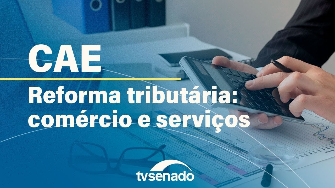 Comissão de Assuntos Econômicos debate reforma tributária no comércio e serviços – 3/9/24