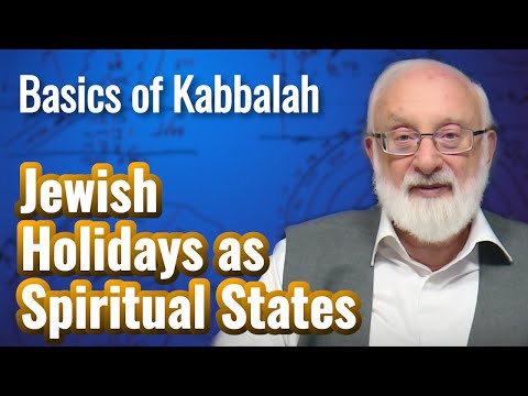 Jewish Holidays Meaning - Basics of Kabbalah with Kabbalist Dr. Michael Laitman