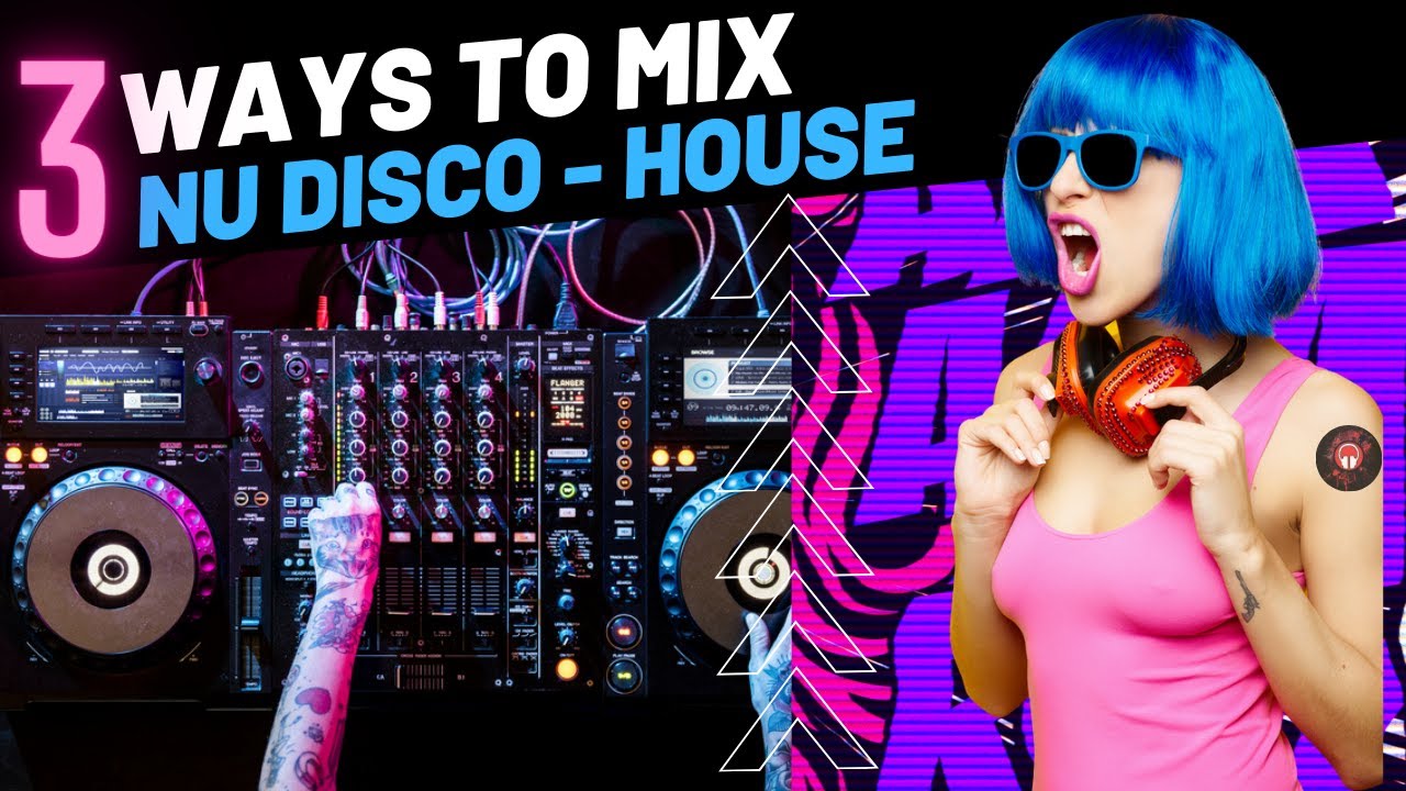 3 Ways to Mix Nu Disco