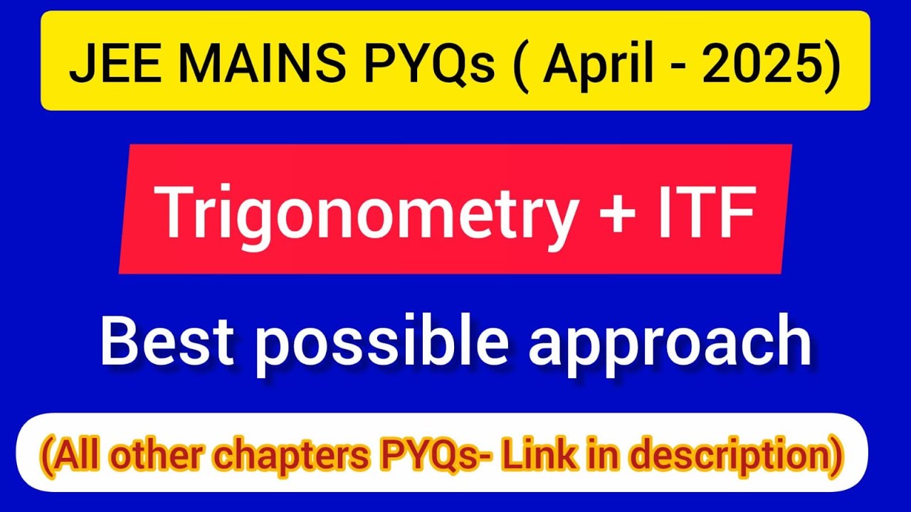 JEE Mains ( APRIL-2025 PYQs ) : Trigonometry + ITF