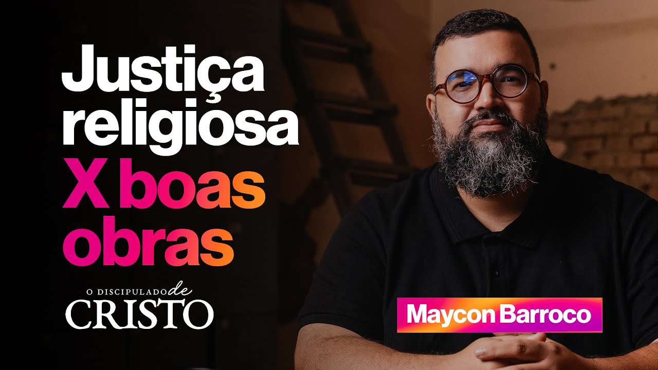 JUSTIÇA RELIGIOSA X BOAS OBRAS | Maycon Barroco