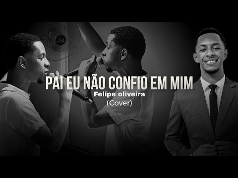 PAI EU NÃO CONFIO EM MIM - Felipe Oliveira (COVER)