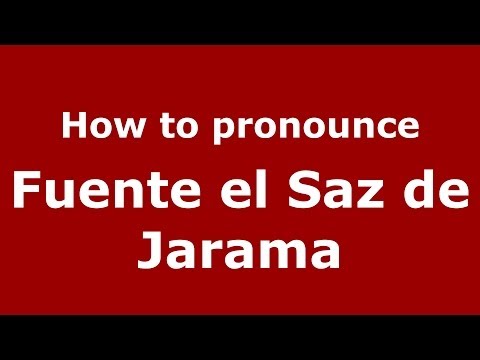 How to pronounce Fuente el Saz de Jarama (Spanish/Spain) - PronounceNames.com
