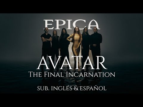 EPICA - AVATAR —THE FINAL INCARNATION (sub. inglés y español / english & spanish)