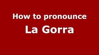 How to pronounce La Gorra