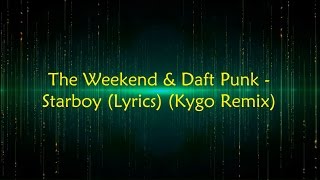 The Weekend &amp; Daft Punk - Starboy (Lyrics) (Kygo Remix)
