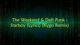 The Weekend &amp; Daft Punk - Starboy (Lyrics) (Kygo Remix)