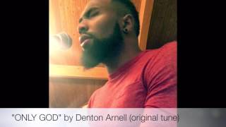 Only God by Denton Arnell