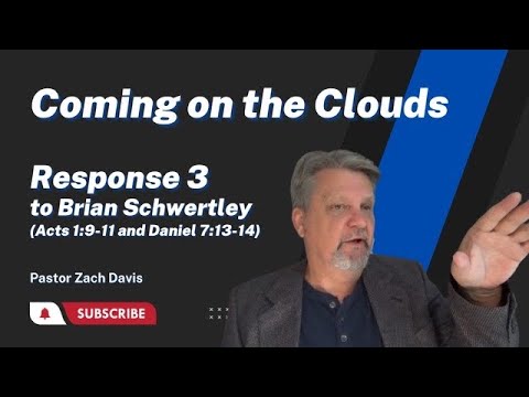 Coming on the Clouds: Response 3 to Brian Schwertley (Acts 1: 9-11 and Daniel 7: 13-14)