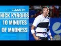 10 Minutes of Nick Kyrgios MADNESS