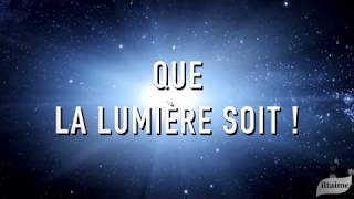 QUE LA LUMIÈRE SOIT !