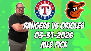 Texas Rangers vs Baltimore Orioles 3/31/26 MLB Pick & Prediction | MLB Betting Tips