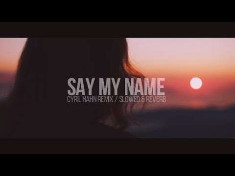 Destiny's Child - Say My Name (Cyril Hahn Remix) - Slowed & Reverb