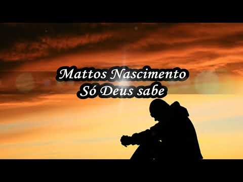 Só Deus Sabe - Mattos Nascimento