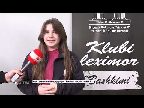 SPECIALE E DITES - Klubi Leximor “Bashkimi”, një projekt i Shoqatës Kulturore “Vizioni-M”