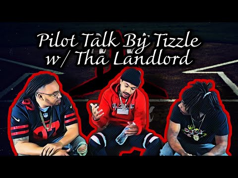 Pilot Talk By Tizzle w Tha Landlord