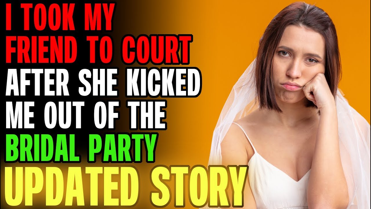 I Took My Friend To COURT After She Kicked Me Out Of The Bridal Party... r/Relationships