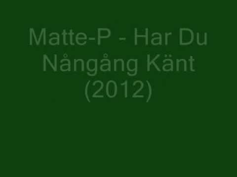 Matte-P - Har Du Nångång Känt (2012)