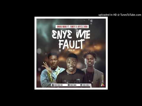 Kwaku Manu ft Fameye x Article Wan - Eny3 Me Fault (Prod. by TBP)