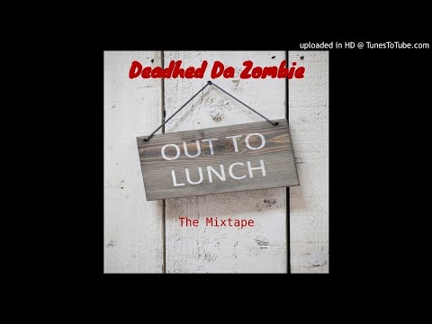Deadhed Da Zombie - Out To Lunch Mixtape Outro