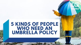 5 Kinds Of People Who Need An Umbrella Insurance Policy