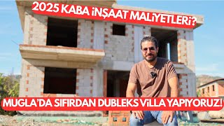 2025 Kaba İnşaat Maliyetleri ve Yapım Süreci. Muğla'da Sıfırdan Dubleks Villa Yapıyoruz!
