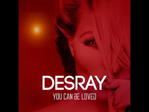 Desray – You Can Be Loved (Lyric Video)