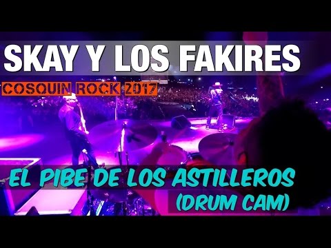 Skay y los  Fakires - Cosquín Rock 2017 / El pibe de los astilleros (Drum Cam)