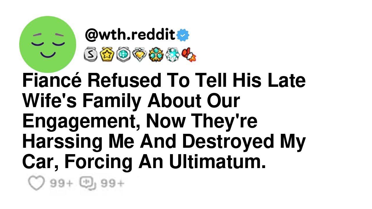 Fiancé Refused To Tell His Late Wife's Family About Our Engagement, Now They're Harssing Me And D...