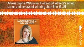 Actress Sophia Watson on Hollywood, Atlanta's acting scene, and her award-winning short film #SLUT video